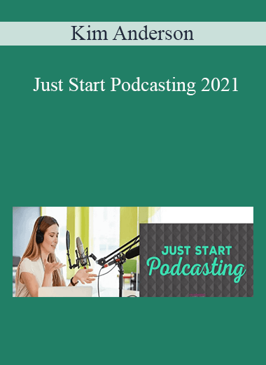 Kim Anderson - Just Start Podcasting 2021