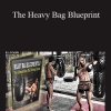 Muay Thai Guy - The Heavy Bag Blueprint