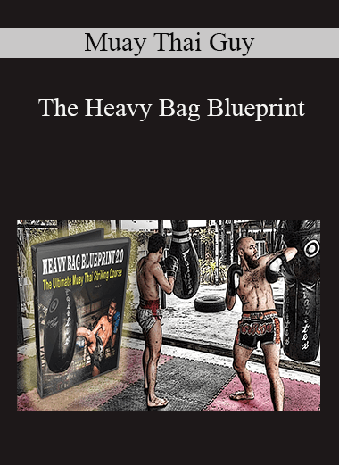 Muay Thai Guy - The Heavy Bag Blueprint