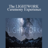 Leeor Alexandra - The LIGHTWORK Ceremony Experience