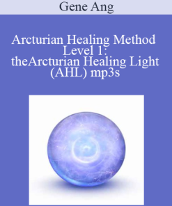 Gene Ang - Arcturian Healing Method Level 1: the Arcturian Healing Light (AHL) mp3s