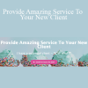 Tiffani Higgins - Provide Amazing Service To Your New Client