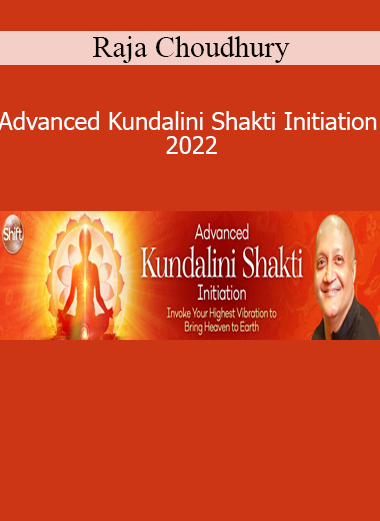 Raja Choudhury - Advanced Kundalini Shakti Initiation 2022