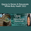 Daisy Lee - Qigong to Renew & Rejuvenate Whole-Body Health 2022