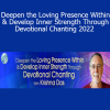Krishna Das - Deepen the Loving Presence Within & Develop Inner Strength Through Devotional Chanting 2022