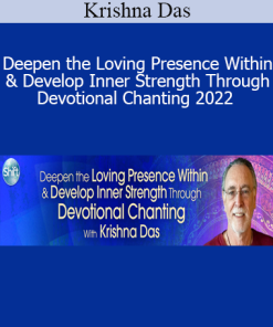 Krishna Das - Deepen the Loving Presence Within & Develop Inner Strength Through Devotional Chanting 2022
