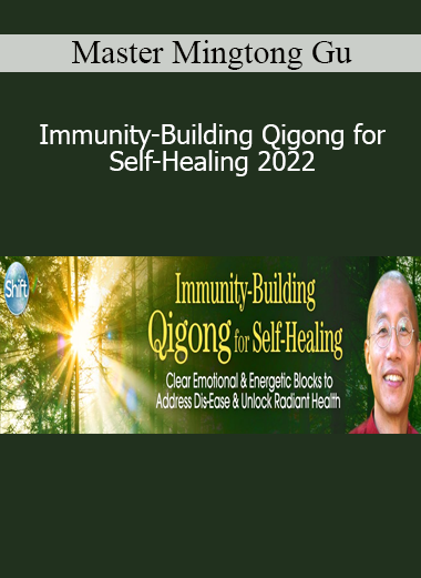 Master Mingtong Gu - Immunity-Building Qigong for Self-Healing 2022