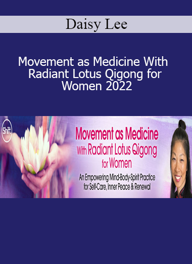 Daisy Lee - Movement as Medicine With Radiant Lotus Qigong for Women 2022