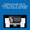 Kasim Aslam - Getting Google Ads to Finally Click: 4 Campaigns to Turn Search into Sales