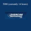 Exercise Professional - 5000 (currently 14 hours)