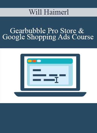 Will Haimerl - Gearbubble Pro Store & Google Shopping Ads Course