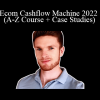 Alex Crumpton - Ecom Cashflow Machine 2022 (A-Z Course + Case Studies)