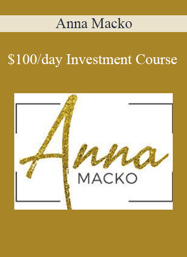 Anna Macko - $100/day Investment Course