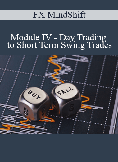 FX MindShift - Module IV - Day Trading to Short Term Swing Trades
