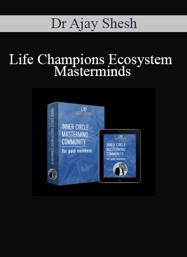 Dr Ajay Shesh - Life Champions Ecosystem Masterminds