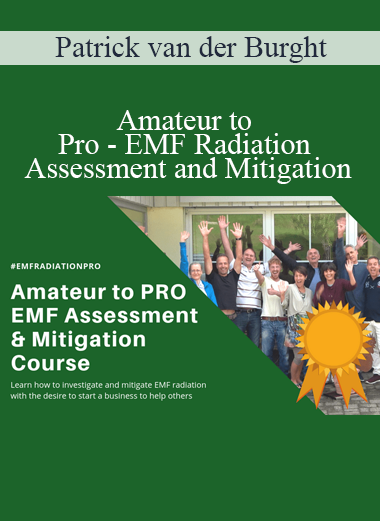 Patrick van der Burght - Amateur to Pro - EMF Radiation Assessment and Mitigation