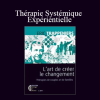 L’Art De Créer le Changement – Thérapie Systémique Expérientielle