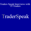 Trader Speak - Traders Speak Interviews with 35 Traders