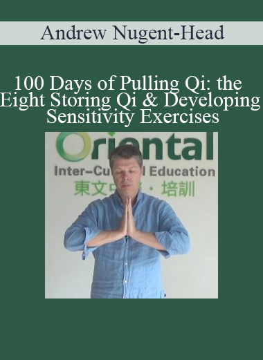 Andrew Nugent-Head - 100 Days of Pulling Qi: the Eight Storing Qi & Developing Sensitivity Exercises