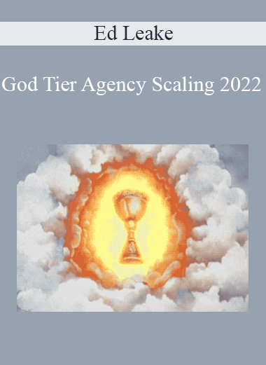 Ed Leake - God Tier Agency Scaling 2022