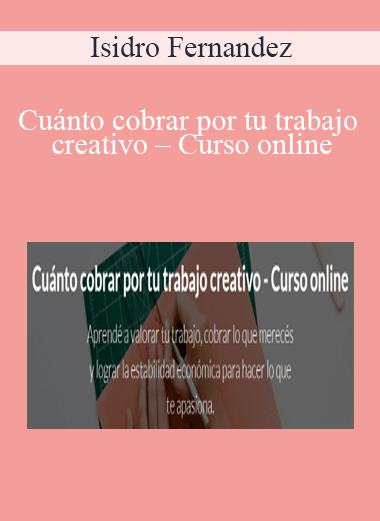 Isidro Fernandez – Cuánto cobrar por tu trabajo creativo – Curso online