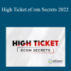 Earnest Epps - High Ticket eCom Secrets 2022