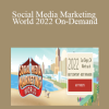 Social Media Marketing World 2022 On-Demand