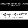 Nicole Demasi - Eating with ADHD: The Online Course 2022
