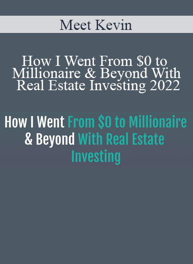 Meet Kevin - How I Went From $0 to Millionaire & Beyond With Real Estate Investing 2022