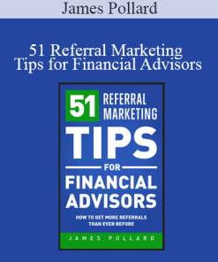 James Pollard - 51 Referral Marketing Tips for Financial Advisors