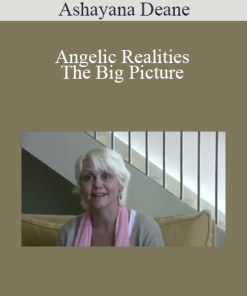 Ashayana Deane - Angelic Realities - The Big Picture