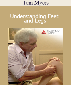 Tom Myers - Understanding Feet and Legs