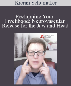 Kieran Schumaker - Reclaiming Your Livelihood: Neurovascular Release for the Jaw and Head