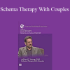 Jeffrey E. Young, PhD - Schema Therapy With Couples