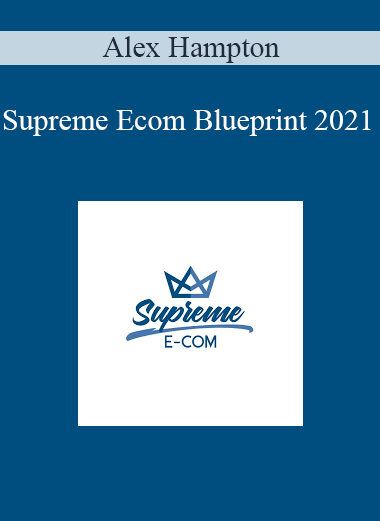 Alex Hampton - Supreme Ecom Blueprint 2021