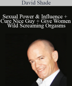 David Shade - Sexual Power & Influence + Cure Nice Guy + Give Women Wild Screaming Orgasms