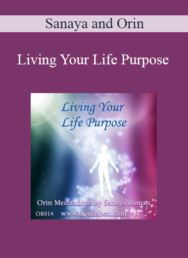 Sanaya and Orin - Living Your Life Purpose