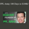 Brian Burt - PPL Army 100 Days to $100k!