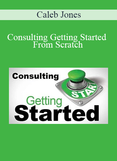 Caleb Jones - Consulting Getting Started From Scratch