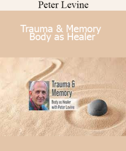 Peter Levine - Trauma & Memory - Body as Healer