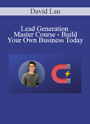 David Lau - Lead Generation Master Course - Build Your Own Business Today