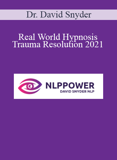 Dr. David Snyder - Real World Hypnosis - Trauma Resolution 2021