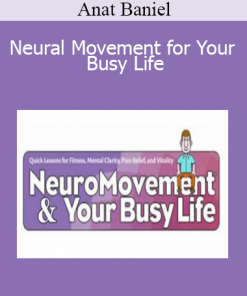 Anat Baniel - Neural Movement for Your Busy Life