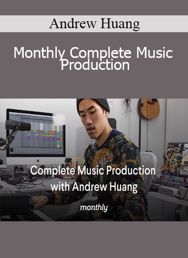 Andrew Huang - Monthly Complete Music Production