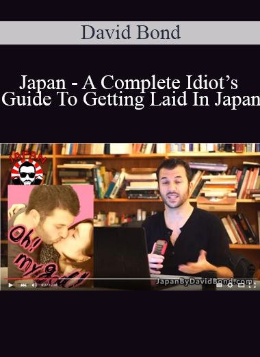 David Bond - Japan - A Complete Idiot’s Guide To Getting Laid In Japan