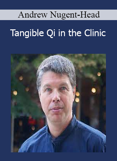 Andrew Nugent-Head - Tangible Qi in the Clinic