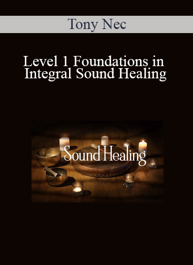 Tony Nec - Level 1 Foundations in Integral Sound Healing