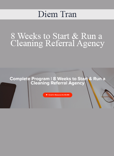 Diem Tran - 8 Weeks to Start & Run a Cleaning Referral Agency