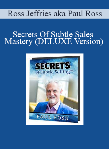 Ross Jeffries aka Paul Ross - Secrets Of Subtle Sales Mastery (DELUXE Version)