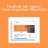 Ben Heath - Facebook Ads Agency Client Acquisition Masterclass